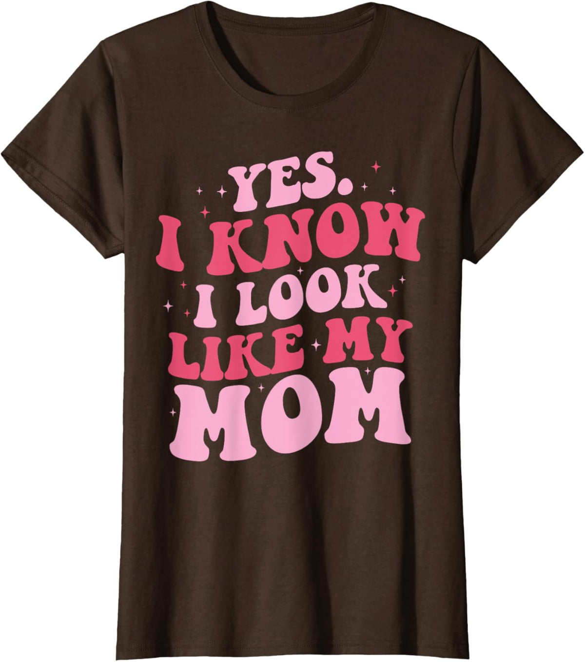 Yes I Know I Look Like My Mom Funny Daughter Mother's Day